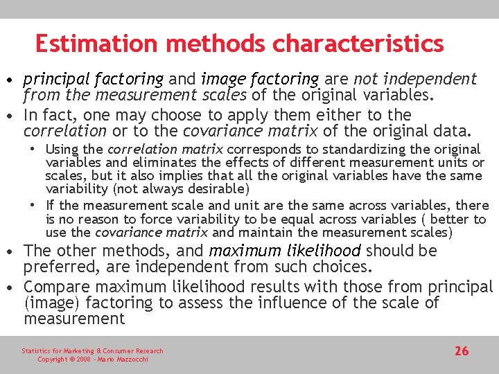 Estimation methods characteristics • principal factoring and image factoring are not independent from the