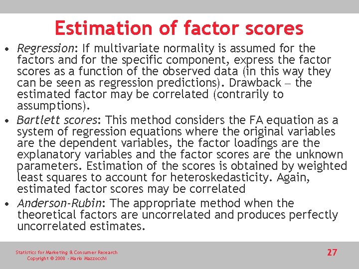 Estimation of factor scores • Regression: If multivariate normality is assumed for the factors