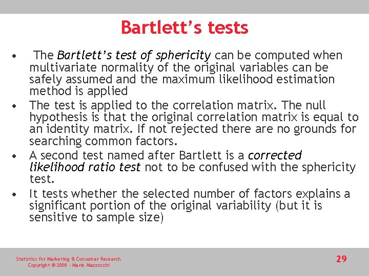 Bartlett’s tests • The Bartlett’s test of sphericity can be computed when multivariate normality