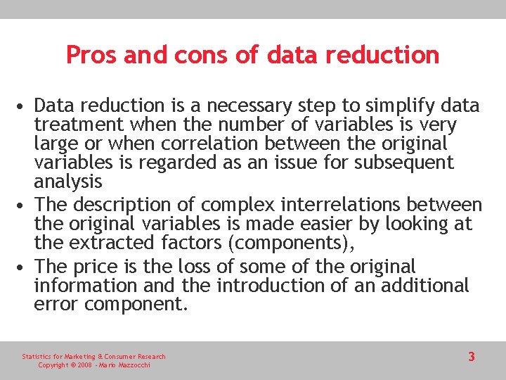 Pros and cons of data reduction • Data reduction is a necessary step to