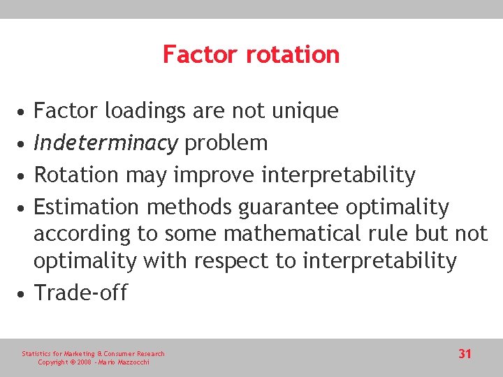 Factor rotation • • Factor loadings are not unique Indeterminacy problem Rotation may improve