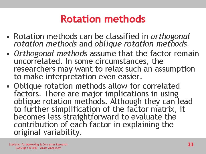 Rotation methods • Rotation methods can be classified in orthogonal rotation methods and oblique