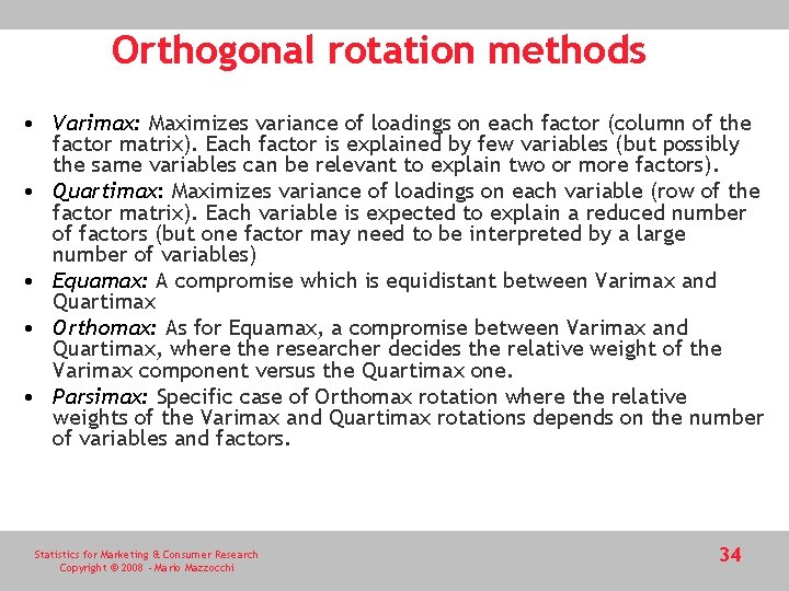 Orthogonal rotation methods • Varimax: Maximizes variance of loadings on each factor (column of