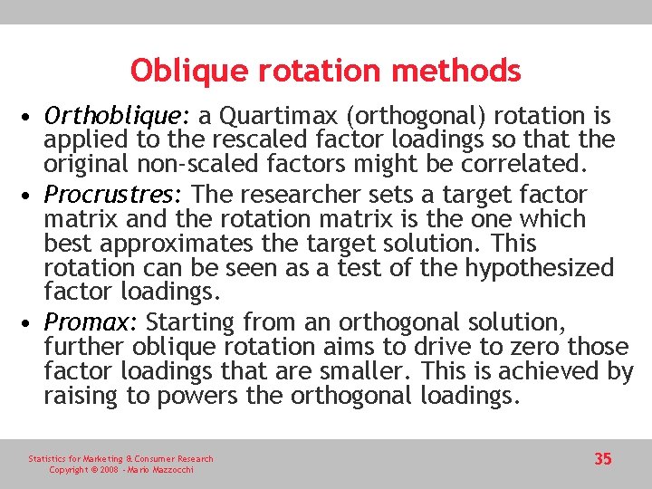 Oblique rotation methods • Orthoblique: a Quartimax (orthogonal) rotation is applied to the rescaled