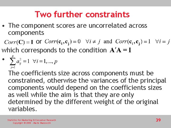 Two further constraints • The component scores are uncorrelated across components or which corresponds