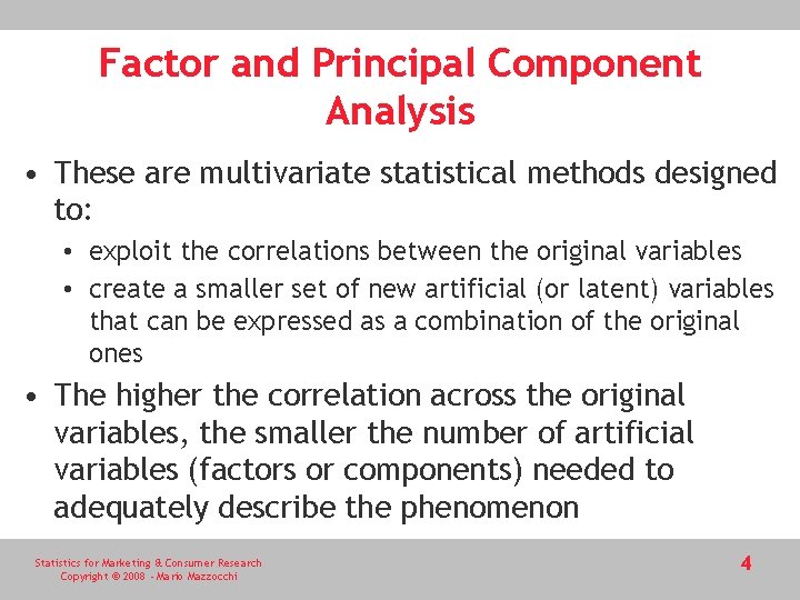 Factor and Principal Component Analysis • These are multivariate statistical methods designed to: •