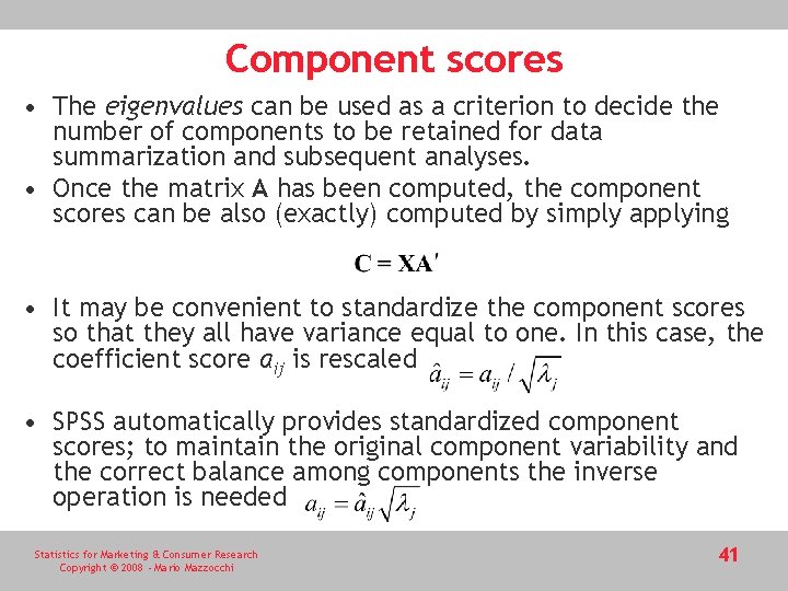 Component scores • The eigenvalues can be used as a criterion to decide the