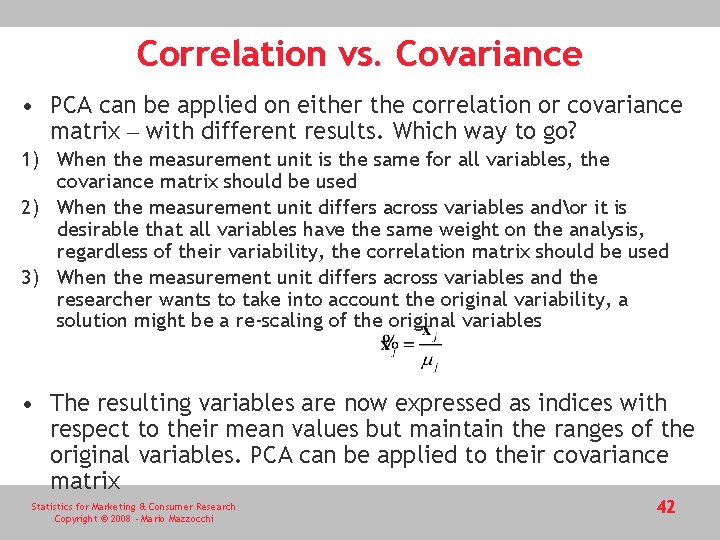 Correlation vs. Covariance • PCA can be applied on either the correlation or covariance