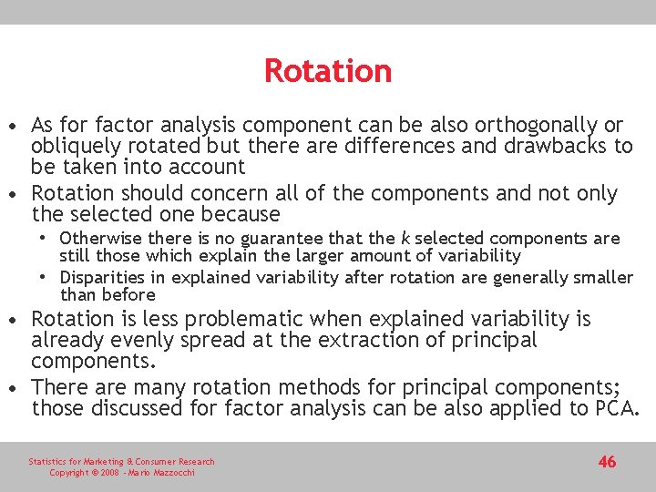 Rotation • As for factor analysis component can be also orthogonally or obliquely rotated