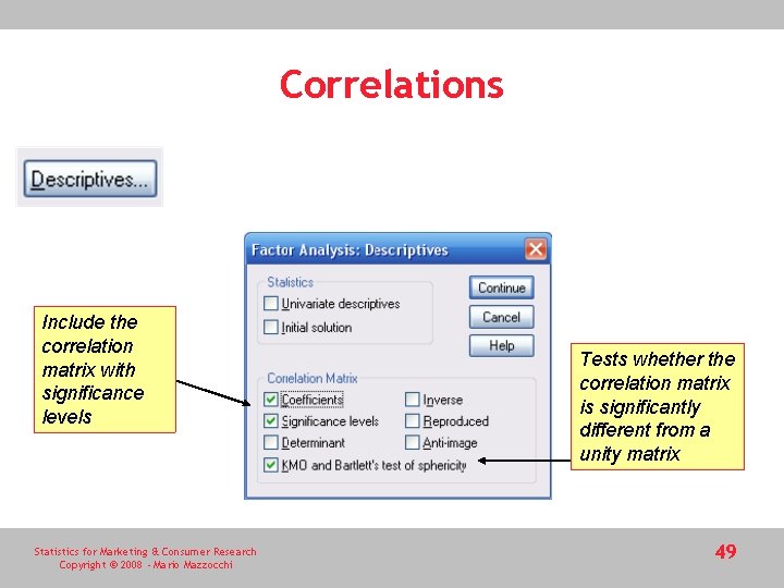 Correlations Include the correlation matrix with significance levels Statistics for Marketing & Consumer Research