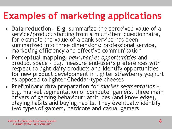 Examples of marketing applications • Data reduction – E. g. summarize the perceived value