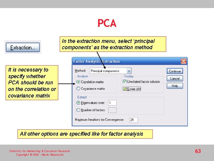 PCA In the extraction menu, select ‘principal components’ as the extraction method It is