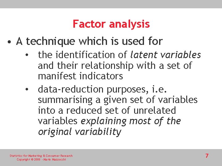 Factor analysis • A technique which is used for • the identification of latent