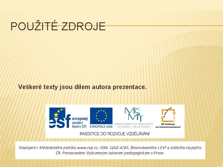POUŽITÉ ZDROJE Veškeré texty jsou dílem autora prezentace. Dostupné z Metodického portálu www. rvp.