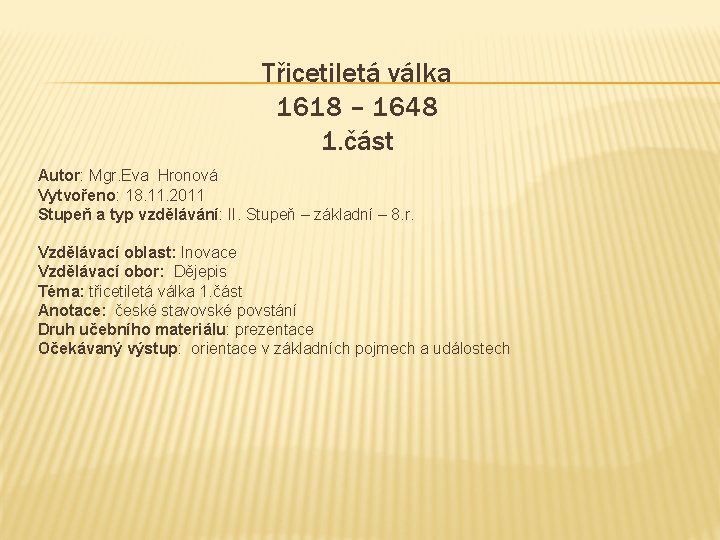Třicetiletá válka 1618 – 1648 1. část Autor: Mgr. Eva Hronová Vytvořeno: 18. 11.