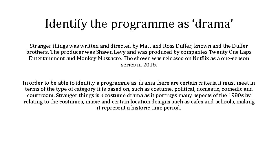 Identify the programme as ‘drama’ Stranger things was written and directed by Matt and Identify the programme as ‘drama’ Stranger things was written and directed by Matt and