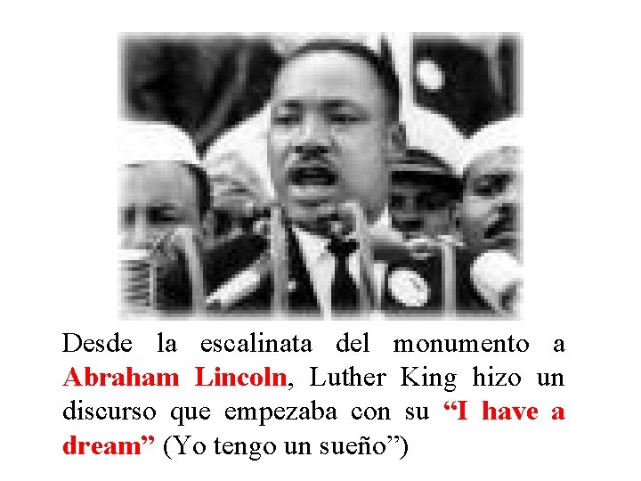 Desde la escalinata del monumento a Abraham Lincoln, Luther King hizo un discurso que