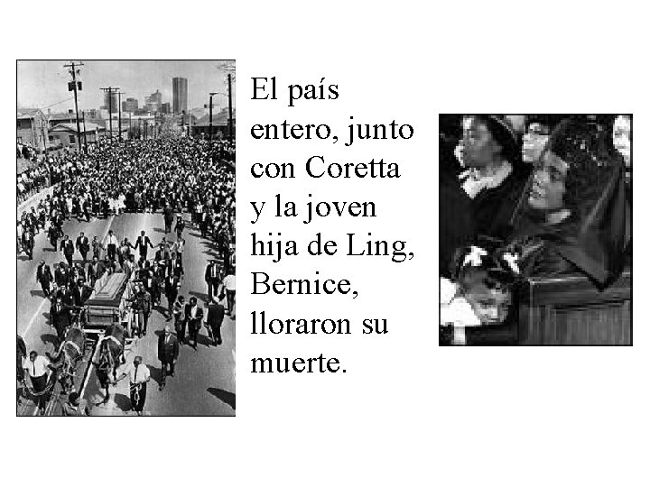 El país entero, junto con Coretta y la joven hija de Ling, Bernice, lloraron