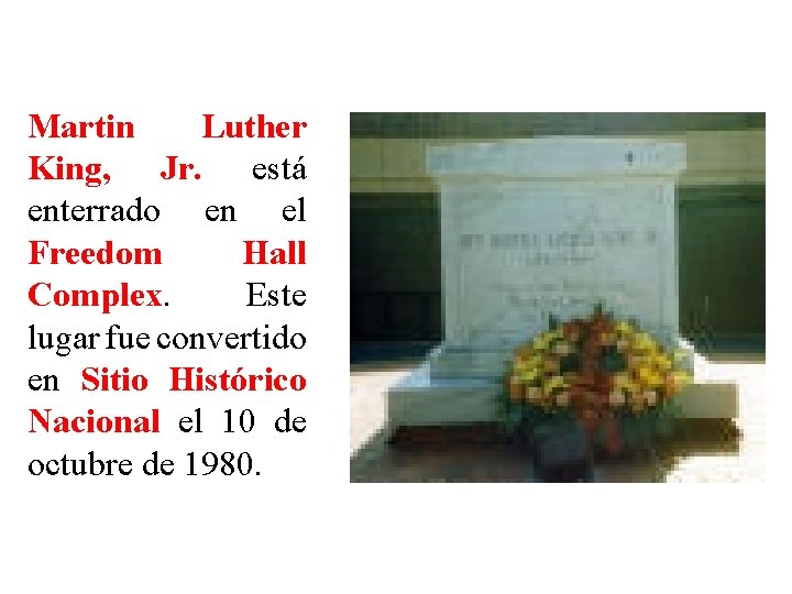 Martin Luther King, Jr. está enterrado en el Freedom Hall Complex. Este lugar fue