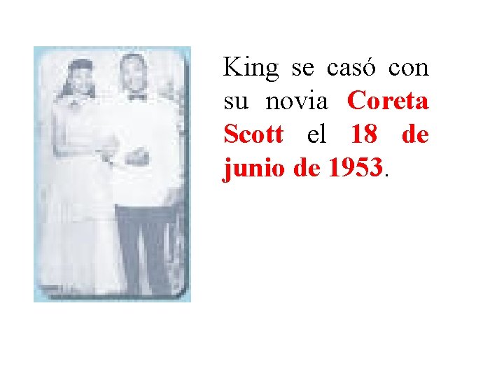 King se casó con su novia Coreta Scott el 18 de junio de 1953.