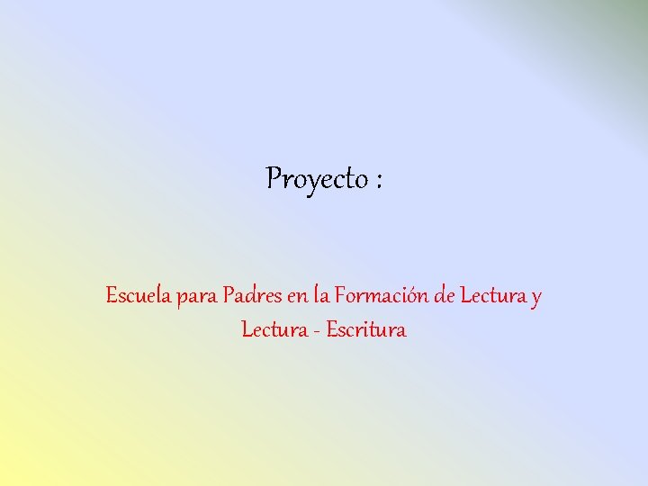 Proyecto : Escuela para Padres en la Formación de Lectura y Lectura - Escritura