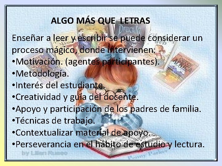 ALGO MÁS QUE LETRAS Enseñar a leer y escribir se puede considerar un proceso