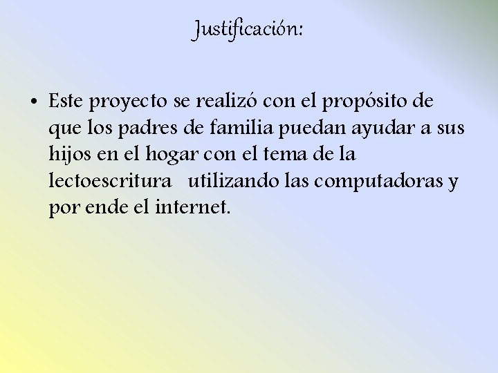 Justificación: • Este proyecto se realizó con el propósito de que los padres de