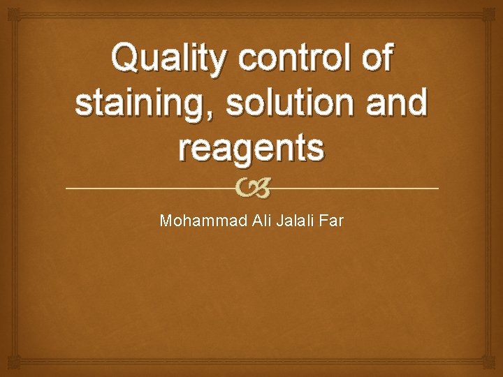 Quality control of staining, solution and reagents Mohammad Ali Jalali Far 