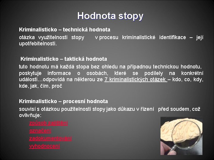 Hodnota stopy Kriminalisticko – technická hodnota otázka využitelnosti stopy v procesu kriminalistické identifikace –