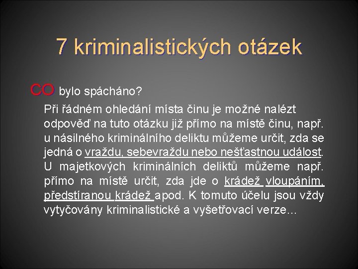 7 kriminalistických otázek CO CO bylo spácháno? Při řádném ohledání místa činu je možné