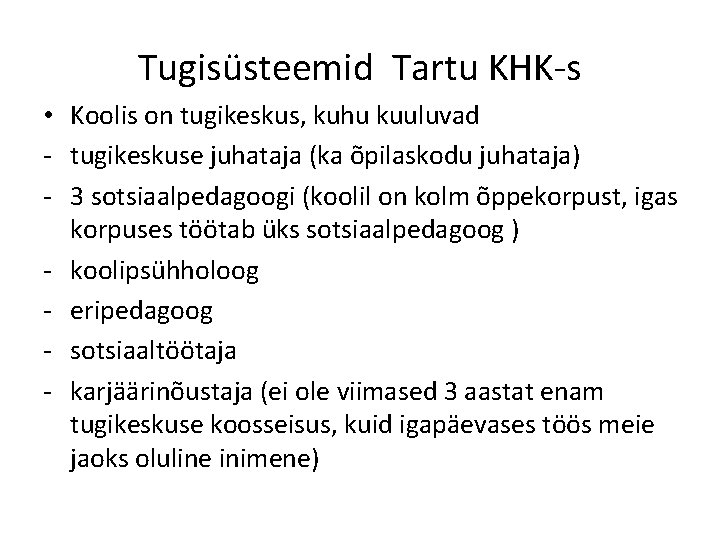 Tugisüsteemid Tartu KHK-s • Koolis on tugikeskus, kuhu kuuluvad - tugikeskuse juhataja (ka õpilaskodu Tugisüsteemid Tartu KHK-s • Koolis on tugikeskus, kuhu kuuluvad - tugikeskuse juhataja (ka õpilaskodu