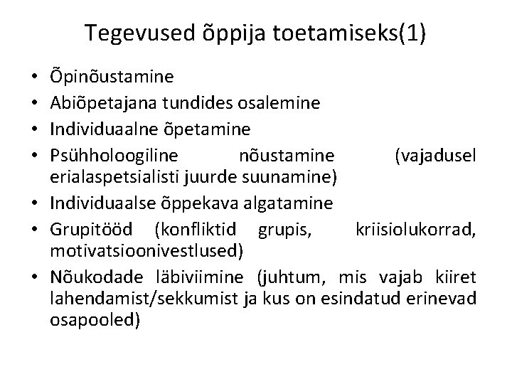 Tegevused õppija toetamiseks(1) Õpinõustamine Abiõpetajana tundides osalemine Individuaalne õpetamine Psühholoogiline nõustamine (vajadusel erialaspetsialisti juurde