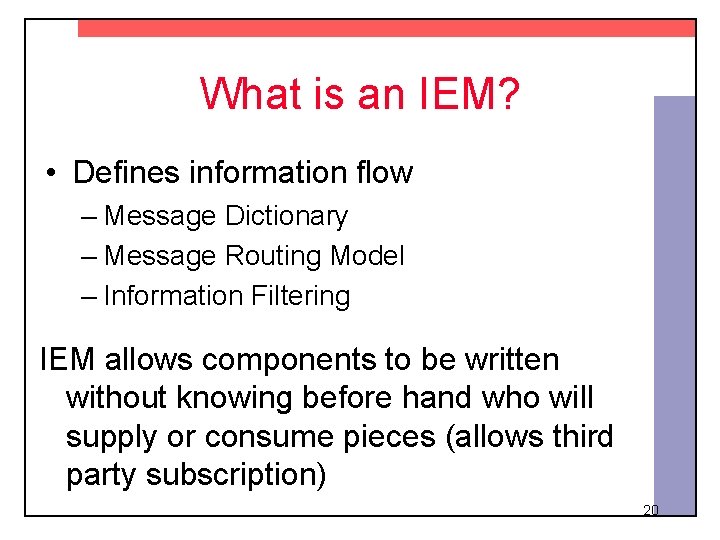 What is an IEM? • Defines information flow – Message Dictionary – Message Routing
