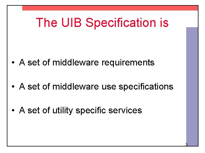 The UIB Specification is • A set of middleware requirements • A set of