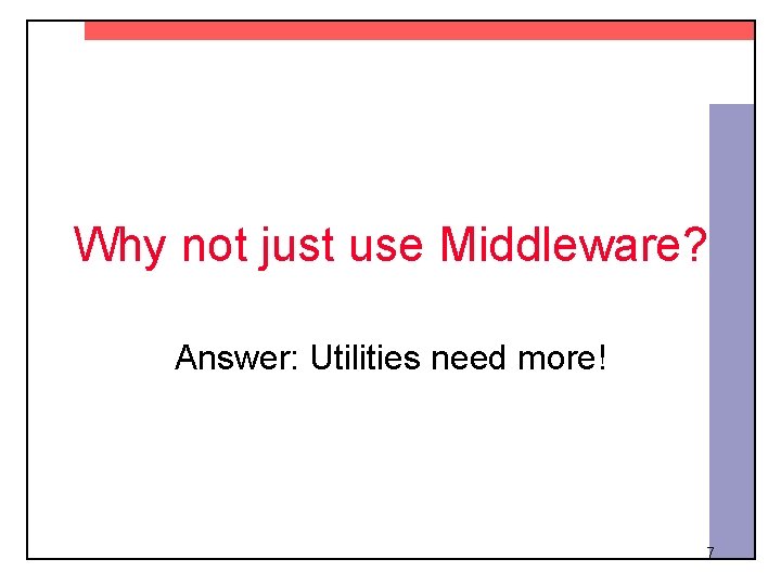 Why not just use Middleware? Answer: Utilities need more! 7 