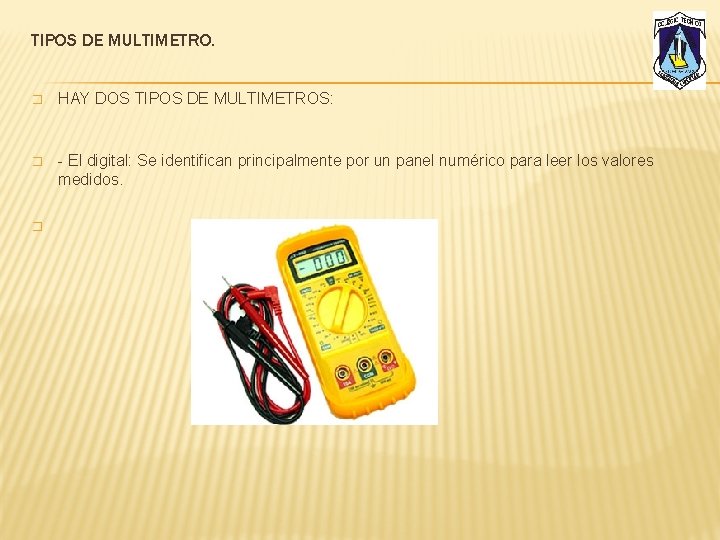 TIPOS DE MULTIMETRO. � HAY DOS TIPOS DE MULTIMETROS: � - El digital: Se