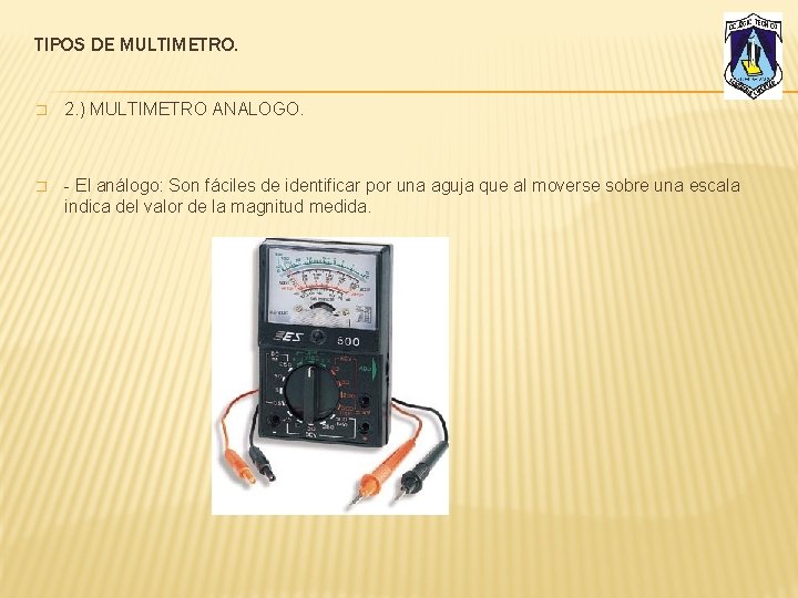 TIPOS DE MULTIMETRO. � 2. ) MULTIMETRO ANALOGO. � - El análogo: Son fáciles