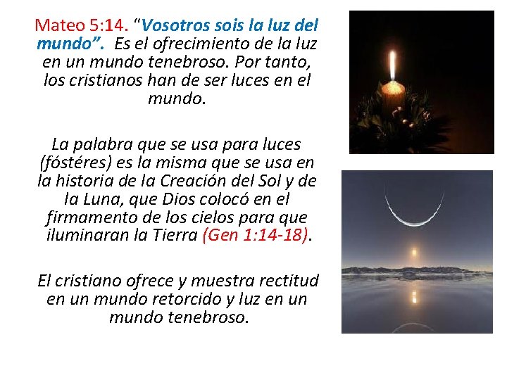 Mateo 5: 14. “Vosotros sois la luz del mundo”. Es el ofrecimiento de la