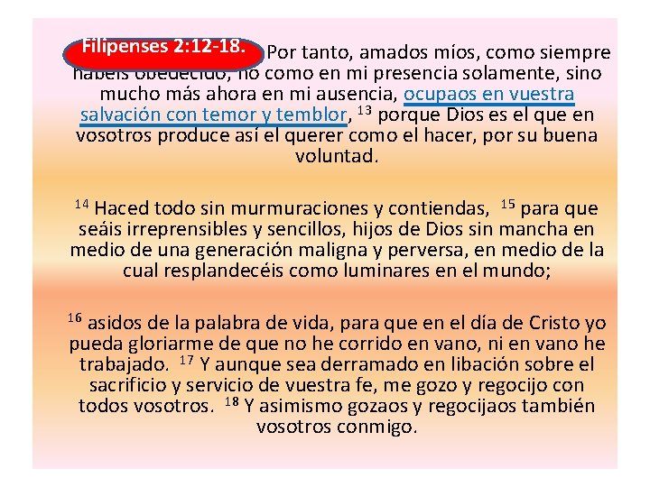  Filipenses 2: 12 -18. Por tanto, amados míos, como siempre habéis obedecido, no