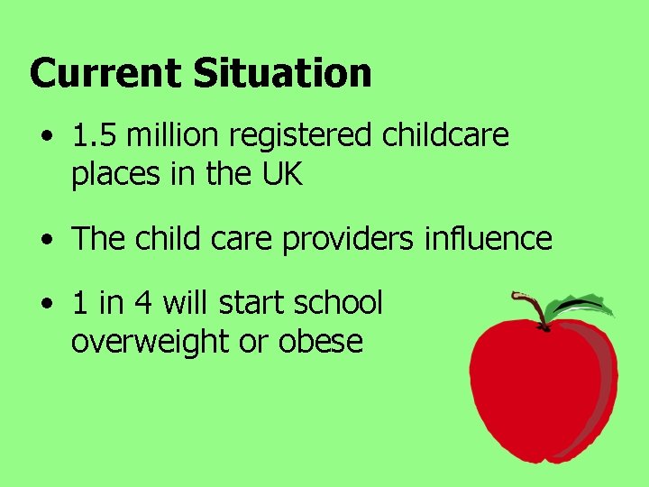 Current Situation • 1. 5 million registered childcare places in the UK • The