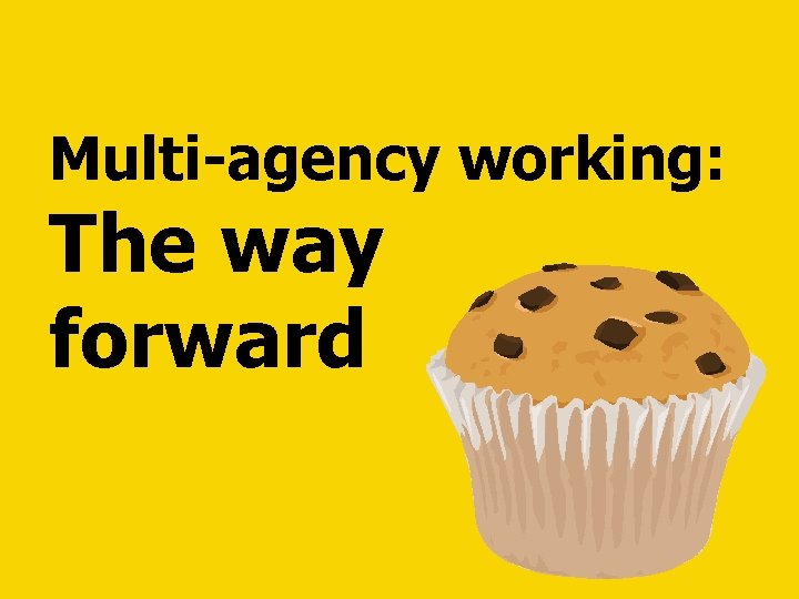Multi-agency working: The way forward 