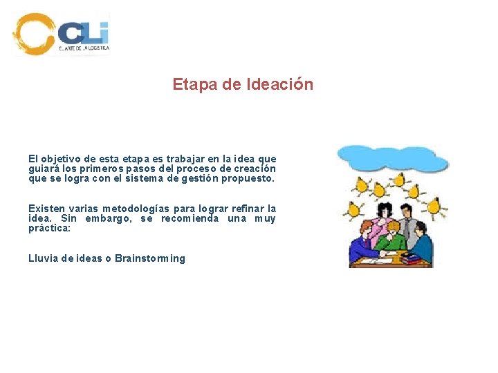 Etapa de Ideación El objetivo de esta etapa es trabajar en la idea que