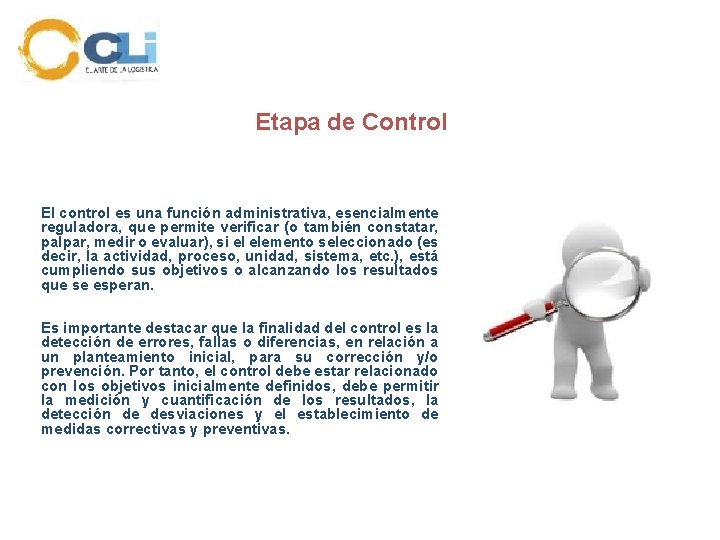 Etapa de Control El control es una función administrativa, esencialmente reguladora, que permite verificar
