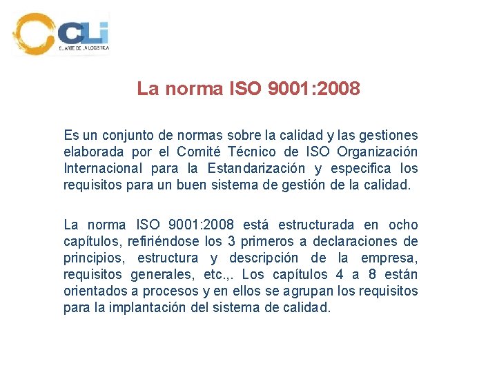 La norma ISO 9001: 2008 Es un conjunto de normas sobre la calidad y