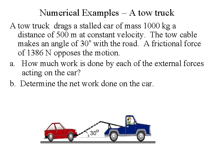 Numerical Examples – A tow truck drags a stalled car of mass 1000 kg