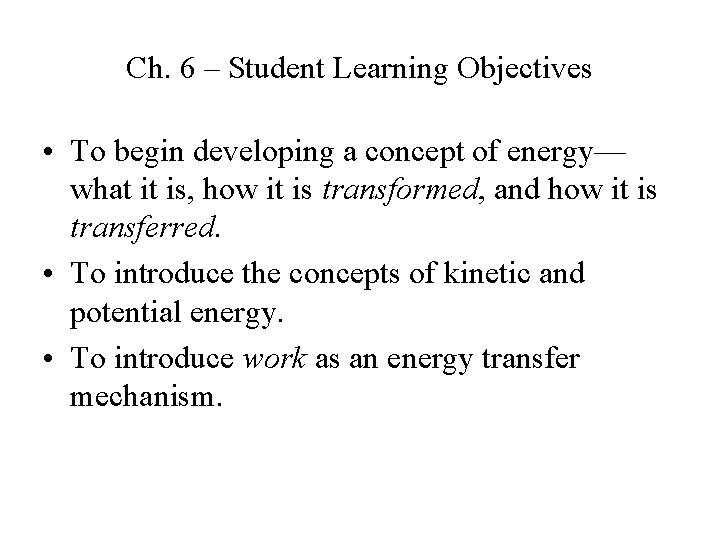 Ch. 6 – Student Learning Objectives • To begin developing a concept of energy—