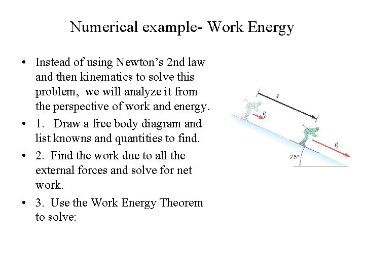 Numerical example- Work Energy • Instead of using Newton’s 2 nd law and then