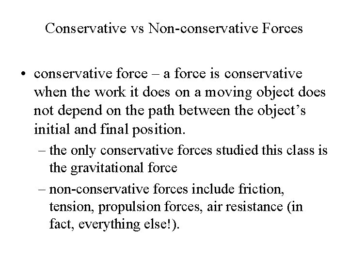 Conservative vs Non-conservative Forces • conservative force – a force is conservative when the