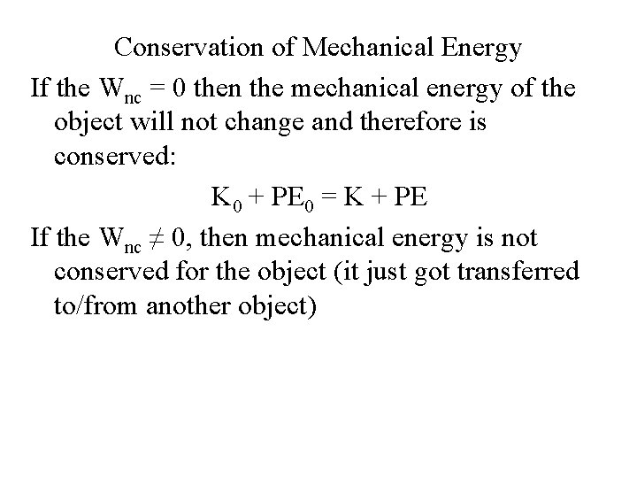 Conservation of Mechanical Energy If the Wnc = 0 then the mechanical energy of
