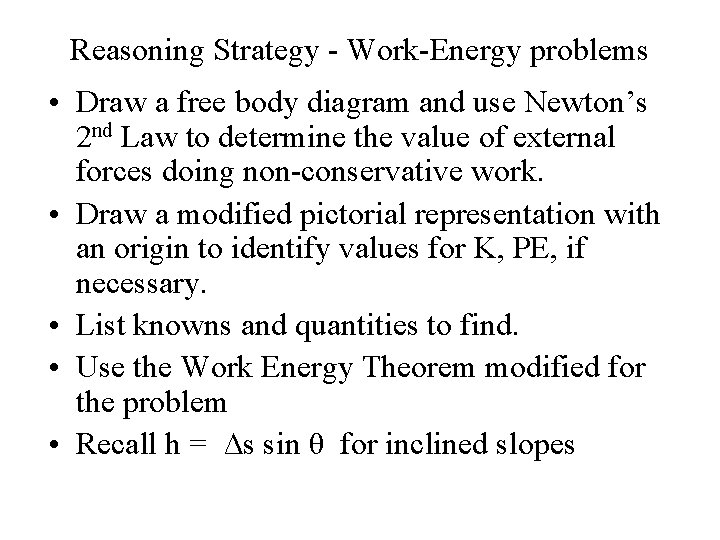Reasoning Strategy - Work-Energy problems • Draw a free body diagram and use Newton’s